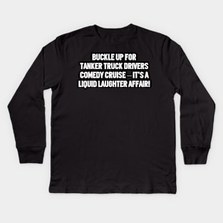 Buckle Up for Tanker Truck Drivers' Comedy Kids Long Sleeve T-Shirt